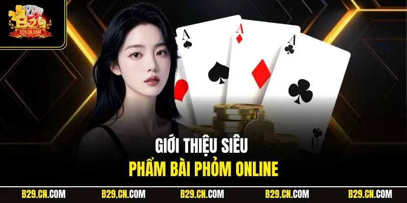 Giới thiệu siêu phẩm bài Phỏm online