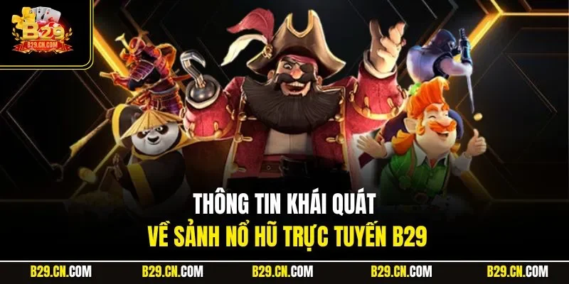 Thông tin khái quát về sảnh nổ hũ trực tuyến B29